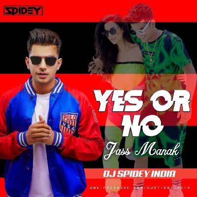 Yes Or No (Jass Manak) Dj Spidey India
